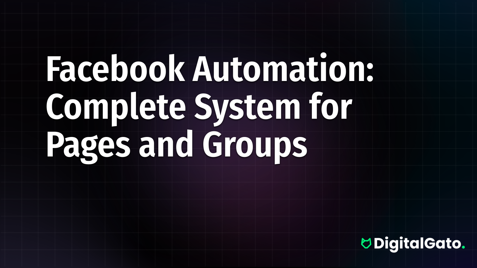 Facebook Automation: Complete System for Pages and Groups