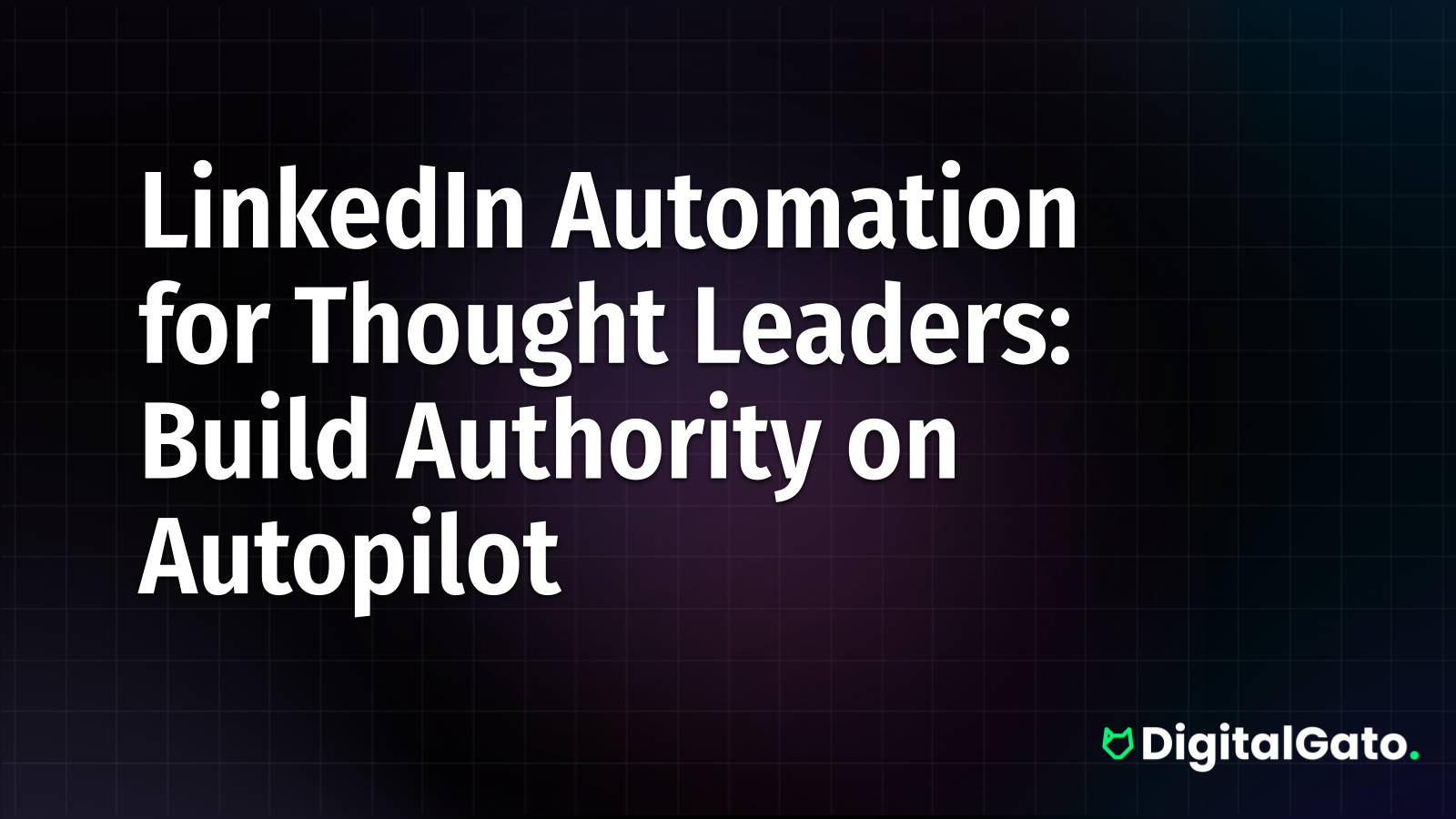 LinkedIn Automation for Thought Leaders: Build Authority on Autopilot